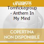 Tomfickegroup - Anthem In My Mind cd