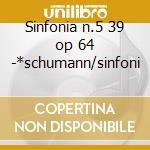 Sinfonia n.5 39 op 64 -*schumann/sinfoni cd