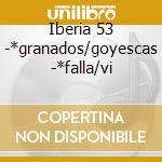 Iberia 53 -*granados/goyescas -*falla/vi cd