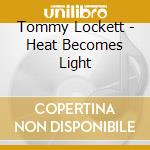 Tommy Lockett - Heat Becomes Light cd