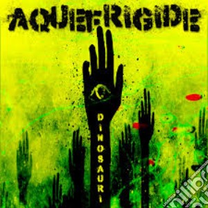 Aquefrigide - Dinosauri cd musicale di Aquefrigide