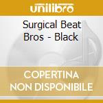 Surgical Beat Bros - Black cd musicale di Surgical Beat Bros
