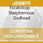 Escatology - Blasphemous Godhead cd musicale di Escatology