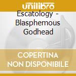 Escatology - Blasphemous Godhead cd