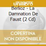 Berlioz - La Damnation De Faust (2 Cd) cd