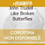John Trudell - Like Broken Butterflies cd