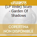 (LP Vinile) Scum - Garden Of Shadows lp vinile di Scum