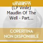 (LP Vinile) Maudlin Of The Well - Part Of The Second (2 Lp) lp vinile di Maudlin Of The Well