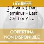 (LP Vinile) Dan Terminus - Last Call For All Passengers vinile