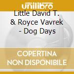 Little David T. & Royce Vavrek - Dog Days cd