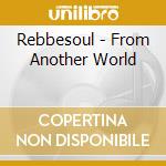 Rebbesoul - From Another World cd