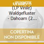 (LP Vinile) Waldgefluster - Dahoam (2 Lp) lp vinile