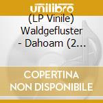 (LP Vinile) Waldgefluster - Dahoam (2 Lp) vinile