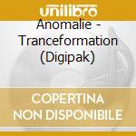 Anomalie - Tranceformation (Digipak) cd musicale