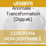Anomalie - Tranceformation (Digipak) cd