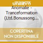 Anomalie - Tranceformation (Ltd.Bonussong Ed.) cd musicale