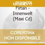 Firtan - Innenwelt (Maxi Cd) cd musicale