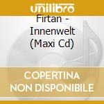 Firtan - Innenwelt (Maxi Cd) cd