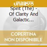Spirit (The) - Of Clarity And Galactic Structures cd musicale