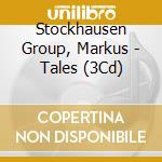 Stockhausen Group, Markus - Tales (3Cd) cd