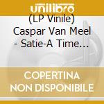 (LP Vinile) Caspar Van Meel - Satie-A Time Remembered vinile