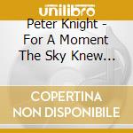 Peter Knight - For A Moment The Sky Knew My Name cd