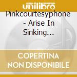 Pinkcourtesyphone - Arise In Sinking Feelings cd