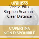 Vitiello Bill / Stephen Seaman - Clear Distance cd