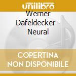 Werner Dafeldecker - Neural cd