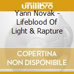 Yann Novak - Lifeblood Of Light & Rapture cd musicale