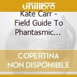 Kate Carr - Field Guide To Phantasmic Birds cd