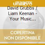 David Grubbs / Liam Keenan - Your Music Encountered In A Dream cd