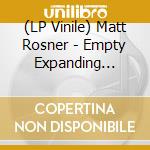 (LP Vinile) Matt Rosner - Empty Expanding Collapsing vinile