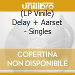 (LP Vinile) Delay + Aarset - Singles vinile