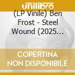 (LP Vinile) Ben Frost - Steel Wound (2025 Edition) vinile