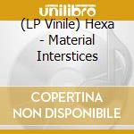 (LP Vinile) Hexa - Material Interstices vinile