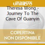 Theresa Wong - Journey To The Cave Of Guanyin cd