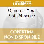 Ojerum - Your Soft Absence cd