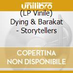 (LP Vinile) Dying & Barakat - Storytellers vinile