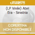 (LP Vinile) Ater Era - Sinistria vinile