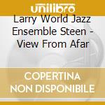 Larry World Jazz Ensemble Steen - View From Afar cd
