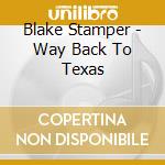 Blake Stamper - Way Back To Texas cd