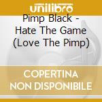 Pimp Black - Hate The Game (Love The Pimp) cd