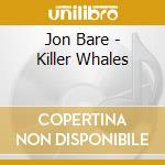 Jon Bare - Killer Whales cd