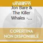 Jon Bare & The Killer Whales - Shredzilla cd musicale di Jon Bare & The Killer Whales