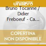 Bruno Tocanne / Didier Freboeuf - Ca N'Empeche Pas Le Vacarme cd