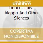 Tinoco, Luis - Aleppo And Other Silences cd