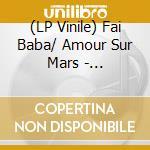 (LP Vinile) Fai Baba/ Amour Sur Mars - Faderliecht vinile