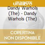 Dandy Warhols (The) - Dandy Warhols (The) cd musicale di Dandy Warhols (The)