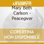 Mary Beth Carlson - Peacegiver cd musicale di Mary Beth Carlson